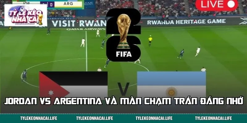 Jordan vs Argentina và màn chạm trán đáng nhớ 