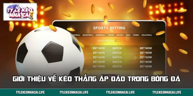 Giới thiệu về kèo thắng áp đảo trong bóng đá